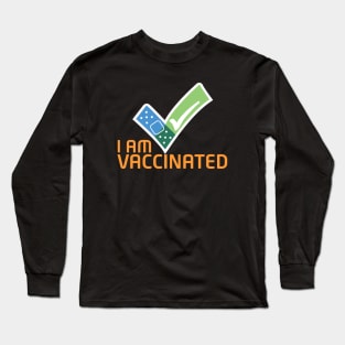 I am vaccinated - don't worry I am vaccinated - huge me I'm vaccinated t-shirt Long Sleeve T-Shirt